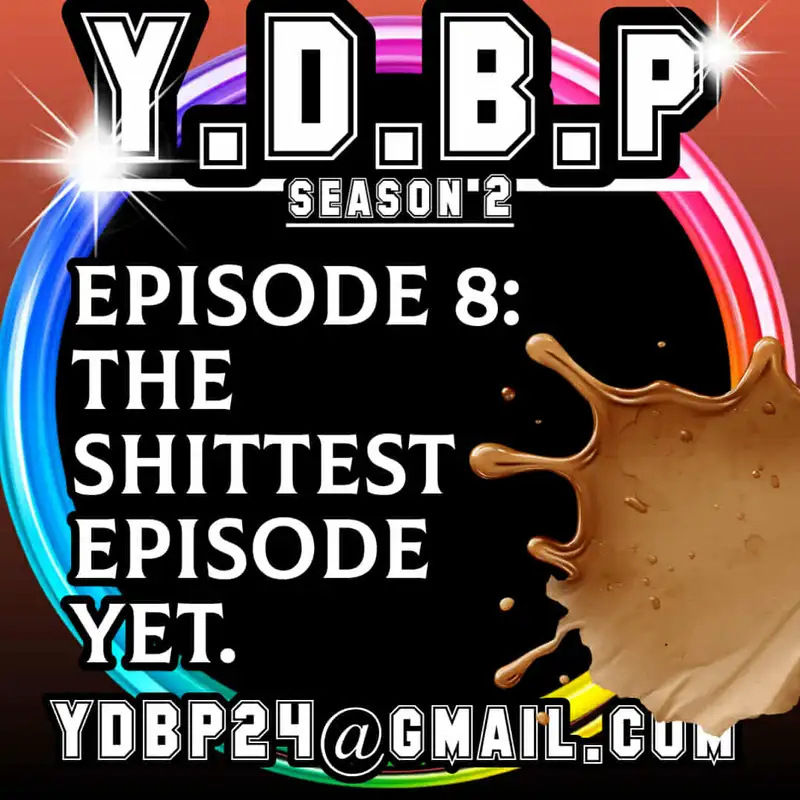 S2 E8 - The Shi**est Episode Yet!