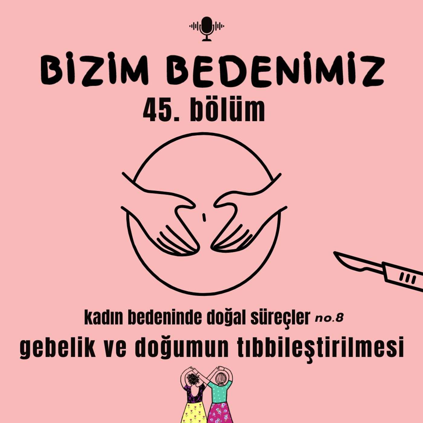 45.bölüm - kadın bedeninde doğal süreçler [gebelik ve doğumun tıbbileştirilmesi - 1] #8 episode artwork