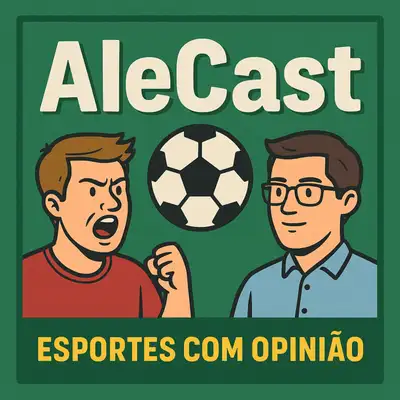 AleCast – Esporte com Opinião