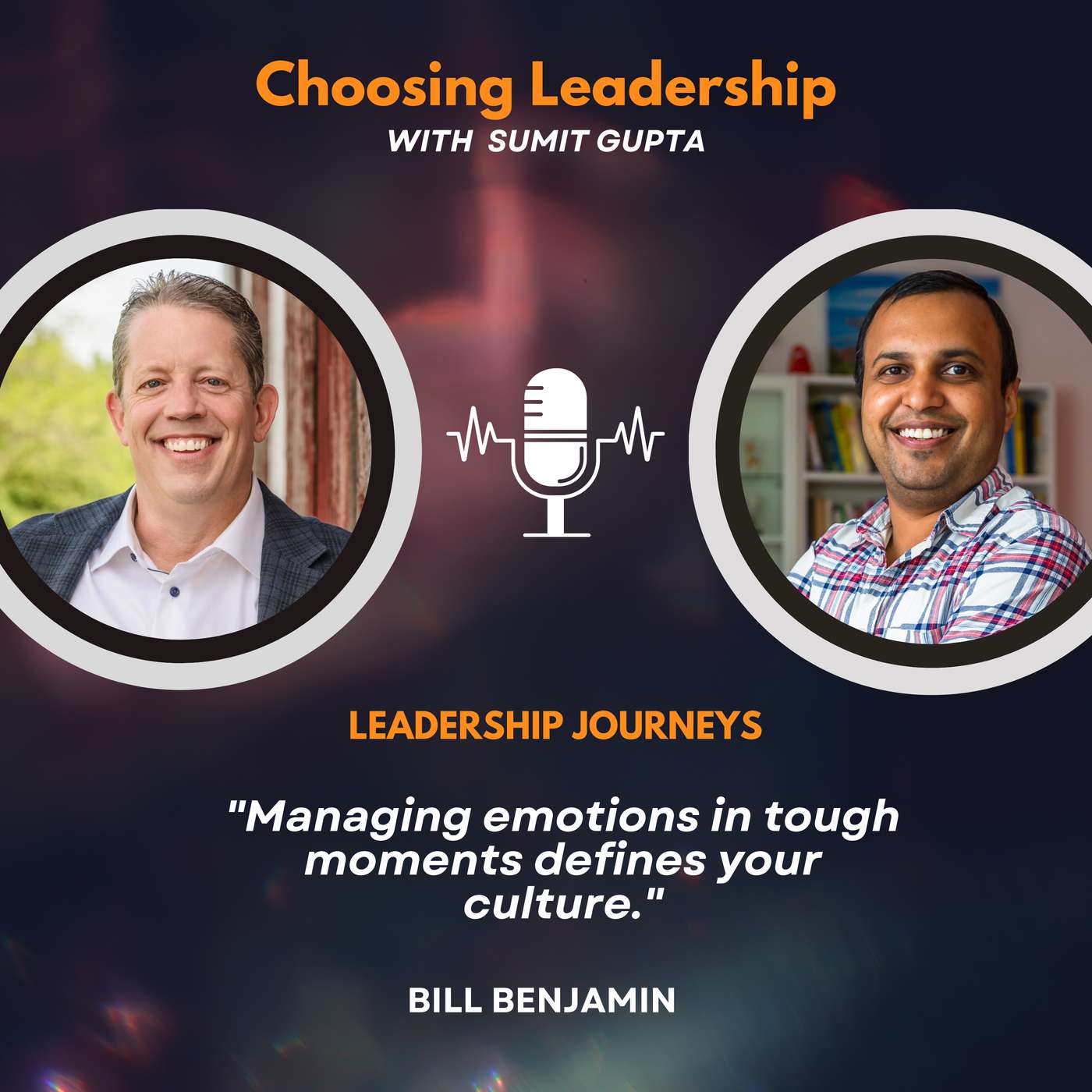 Leadership Journeys [255] - Bill Benjamin - "Managing emotions in tough moments defines your culture."