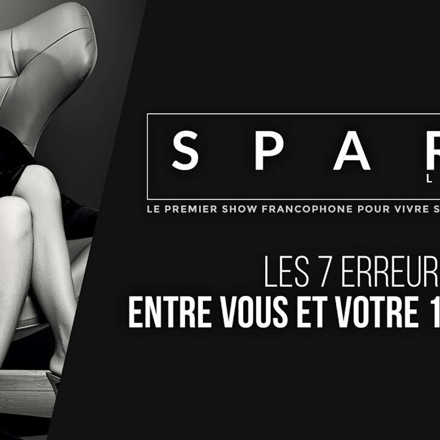 SPARK LE SHOW: Les 7 erreurs entre vous et votre 1er million episode artwork