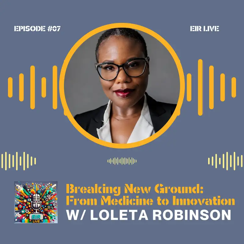 Episode 07 - Breaking New Ground: From Medicine to Innovation with Loleta Robinson