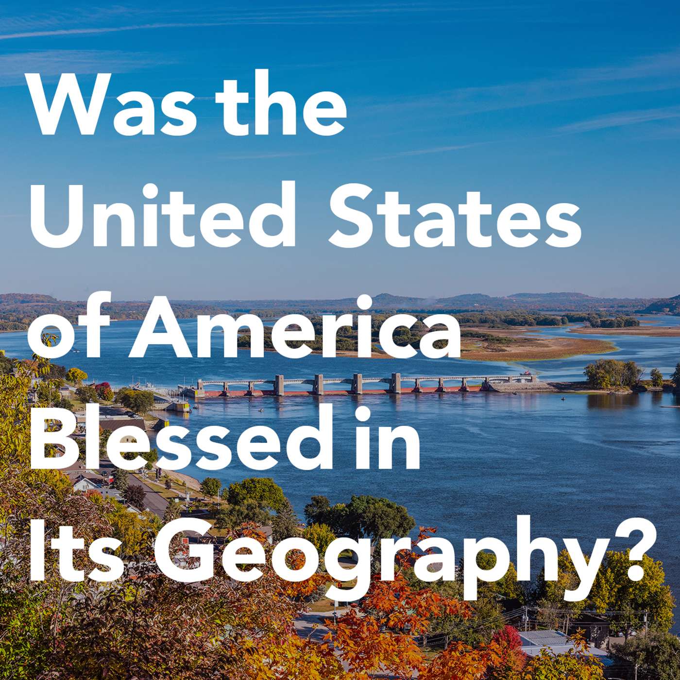Episode 175: Was the United States of America Blessed in Its Geography? episode artwork