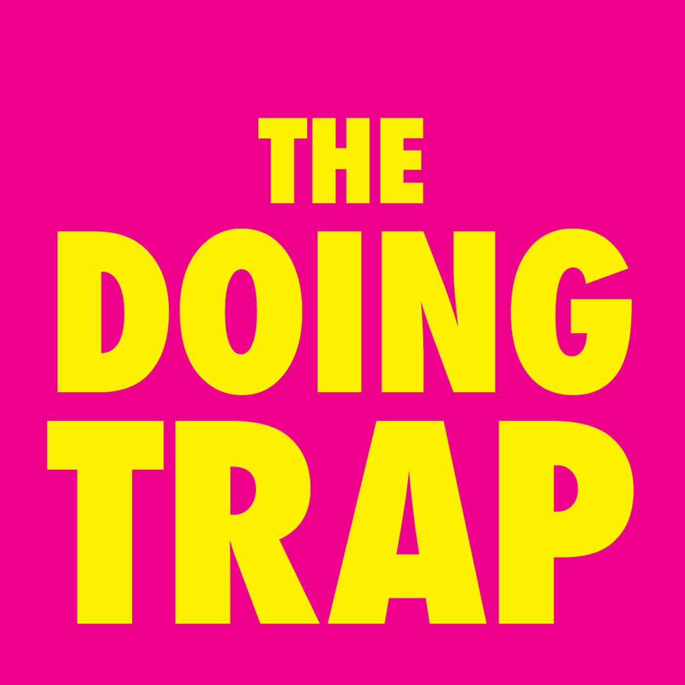 The Doing Trap