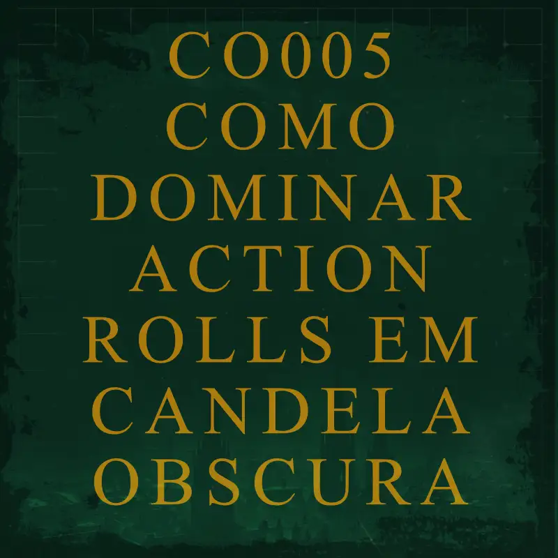 CO005 - Como dominar Action Rolls em Candela Obscura