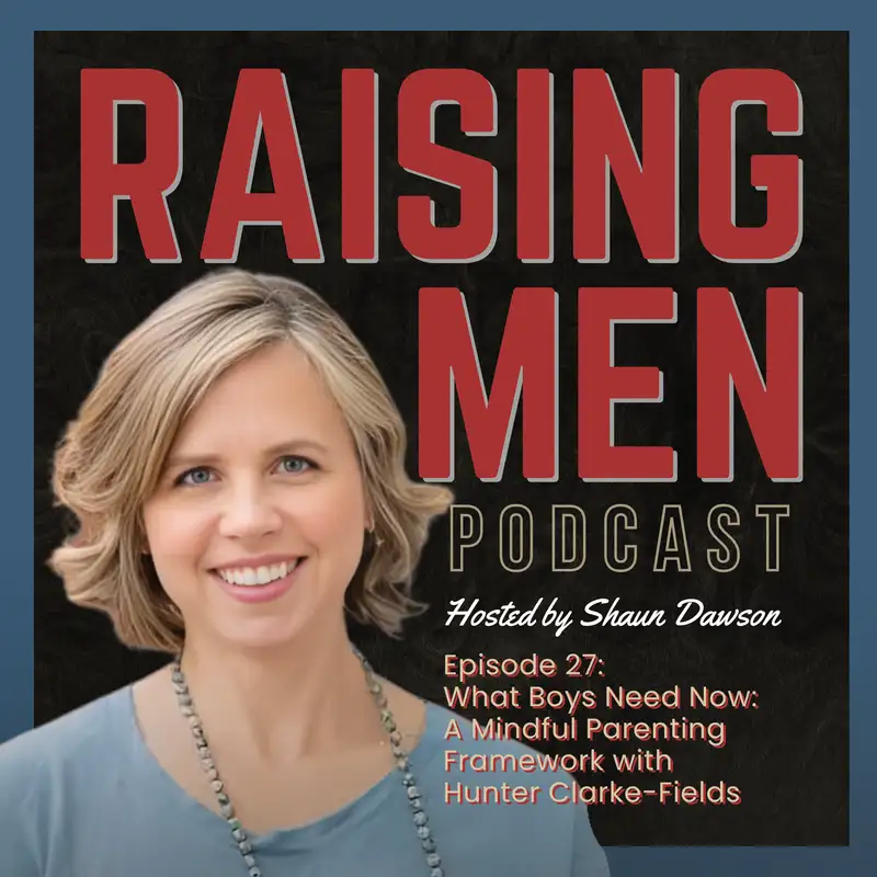 What Boys Need Now: A Mindful Parenting Framework with Hunter Clarke-Fields