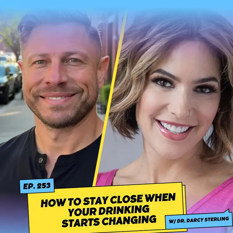 How to Stay Close When Your Drinking Starts Changing w/ Dr. Darcy Sterling