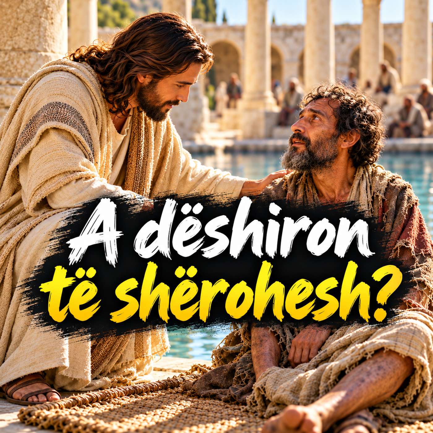 A dëshiron të shërohesh? Gjoni 5