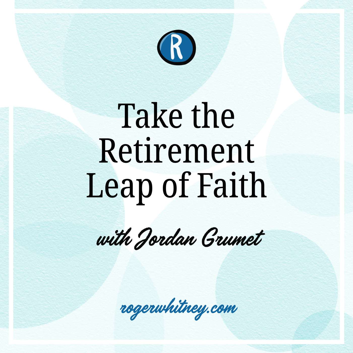 Take the Retirement Leap of Faith with Jordan Grumet