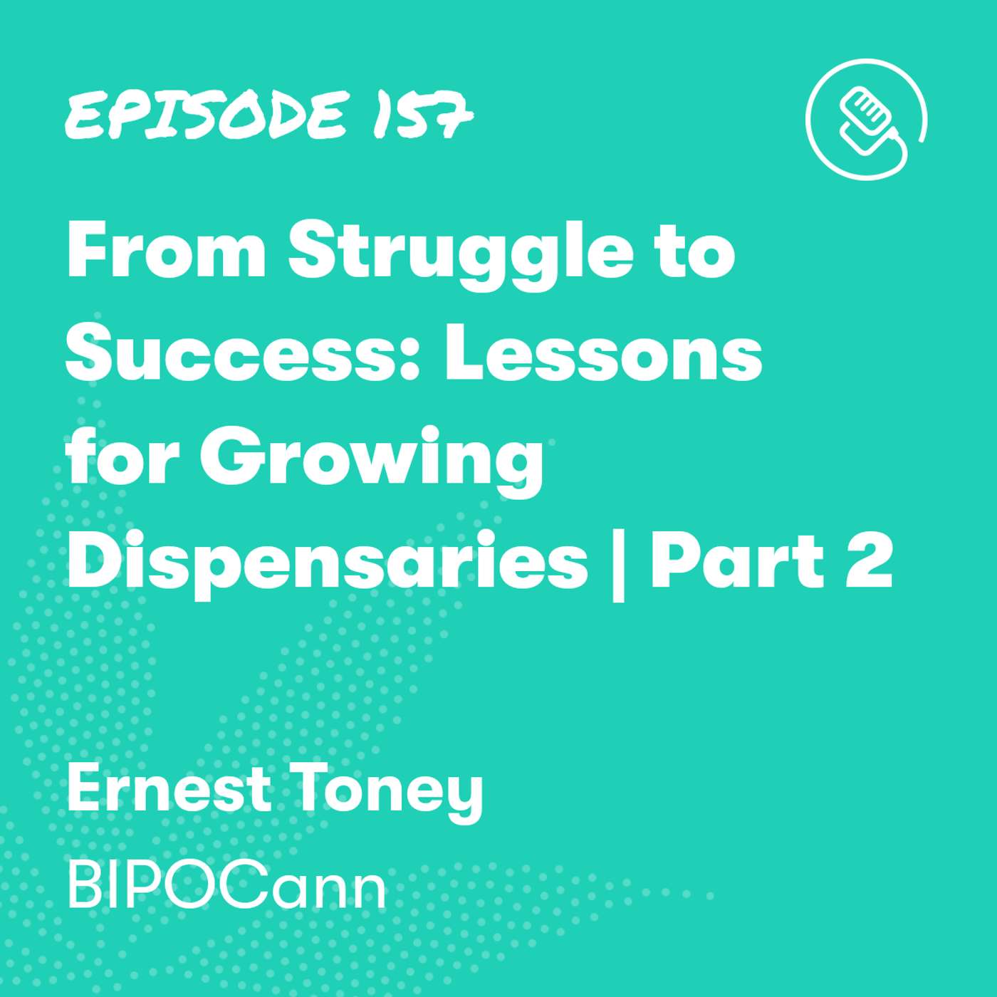 From Struggle to Success: Lessons for Growing Dispensaries | Part 2