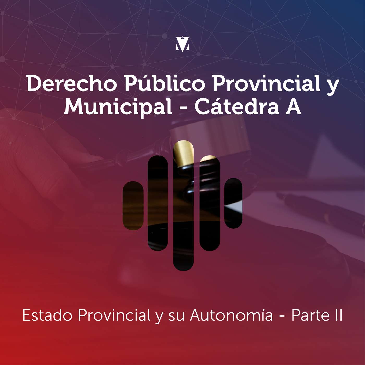 4 - DERECHO PÚBLICO PROVINCIAL Y MUNICIPAL - CÁTEDRA A: Estado Provincial y su Autonomía - Parte II episode artwork