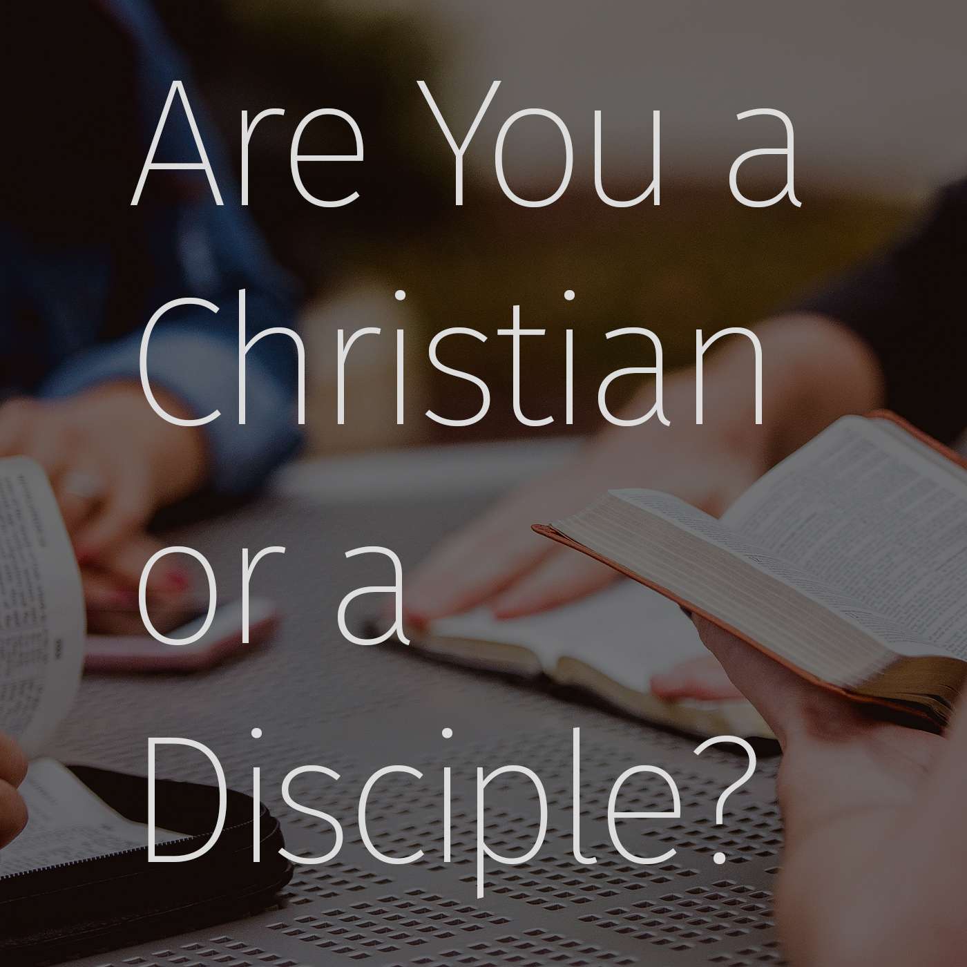 Episode 51: Are You a Christian or a Disciple? episode artwork