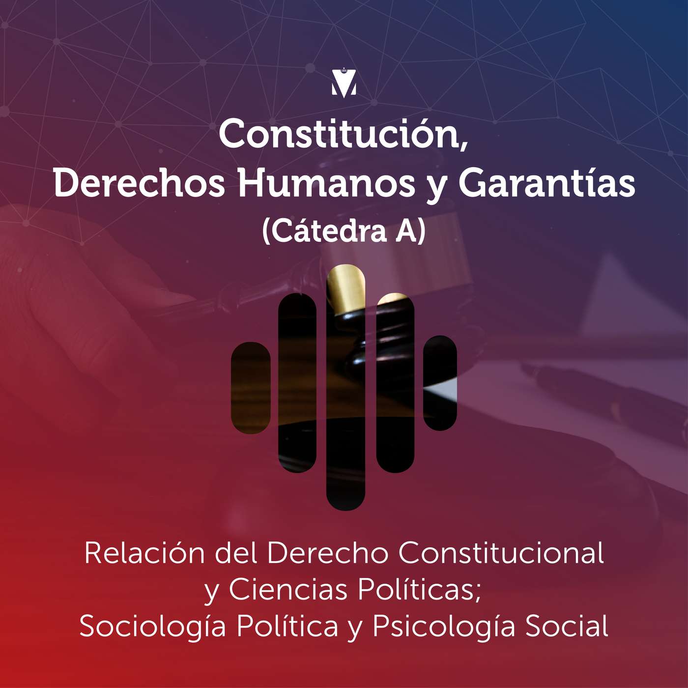 17 - CONSTITUCIÓN, DERECHOS HUMANOS Y GARANTÍAS (CÁTEDRA A): Relación del Derecho Constitucional y Ciencias Políticas; Sociología Política y Psicología Social episode artwork