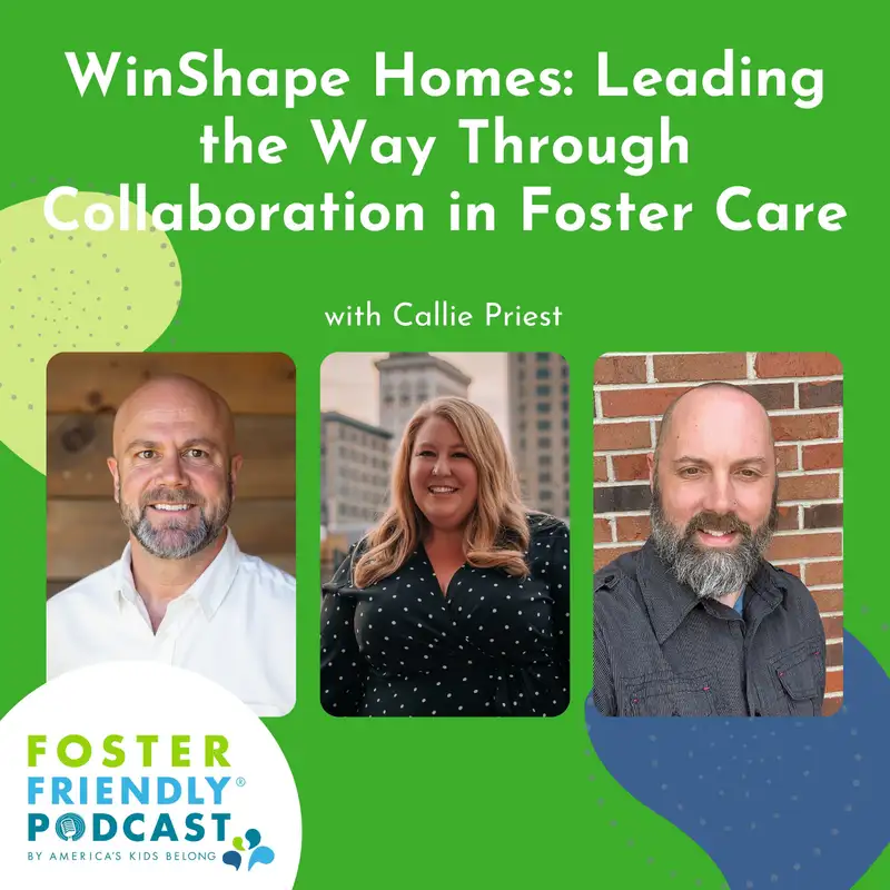 WinShape Homes: Leading the Way Through Collaboration in Foster Care with Callie Priest