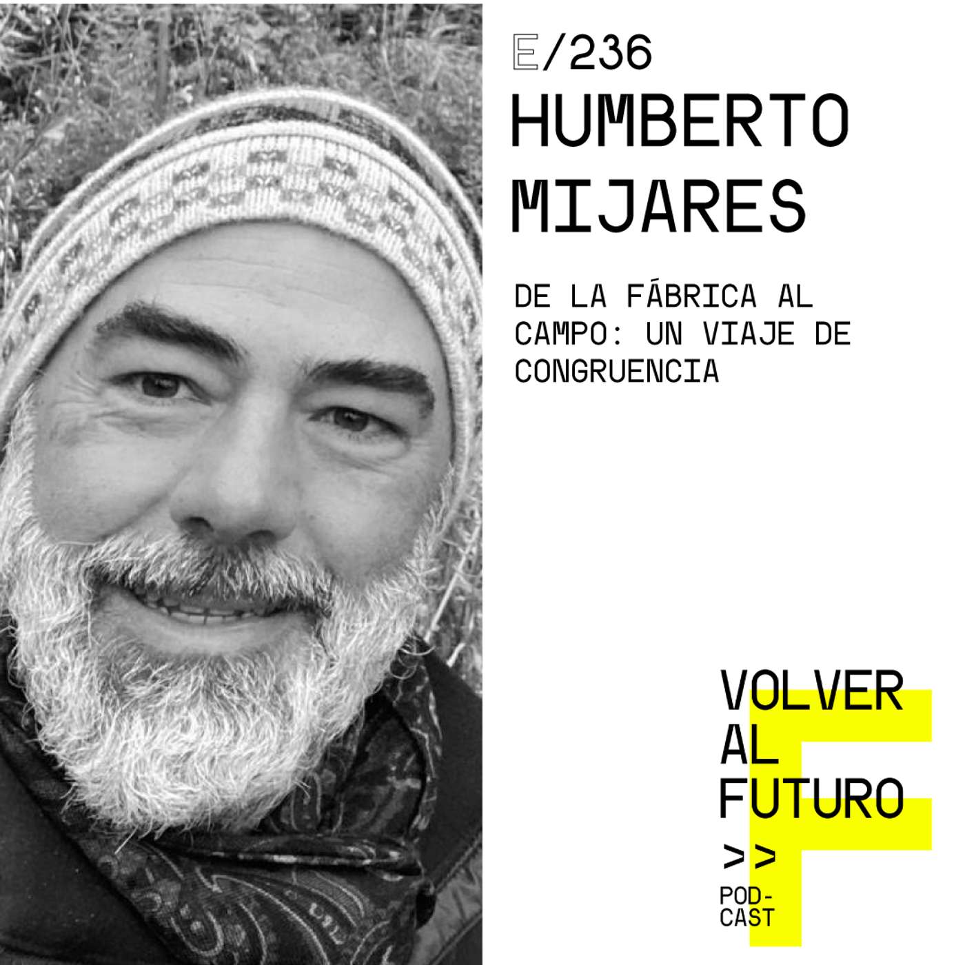 #236 - Humberto Mijares | De la fábrica al campo: un viaje de congruencia #236 - Humberto Mijares | De la fábrica al campo: un viaje de congruencia