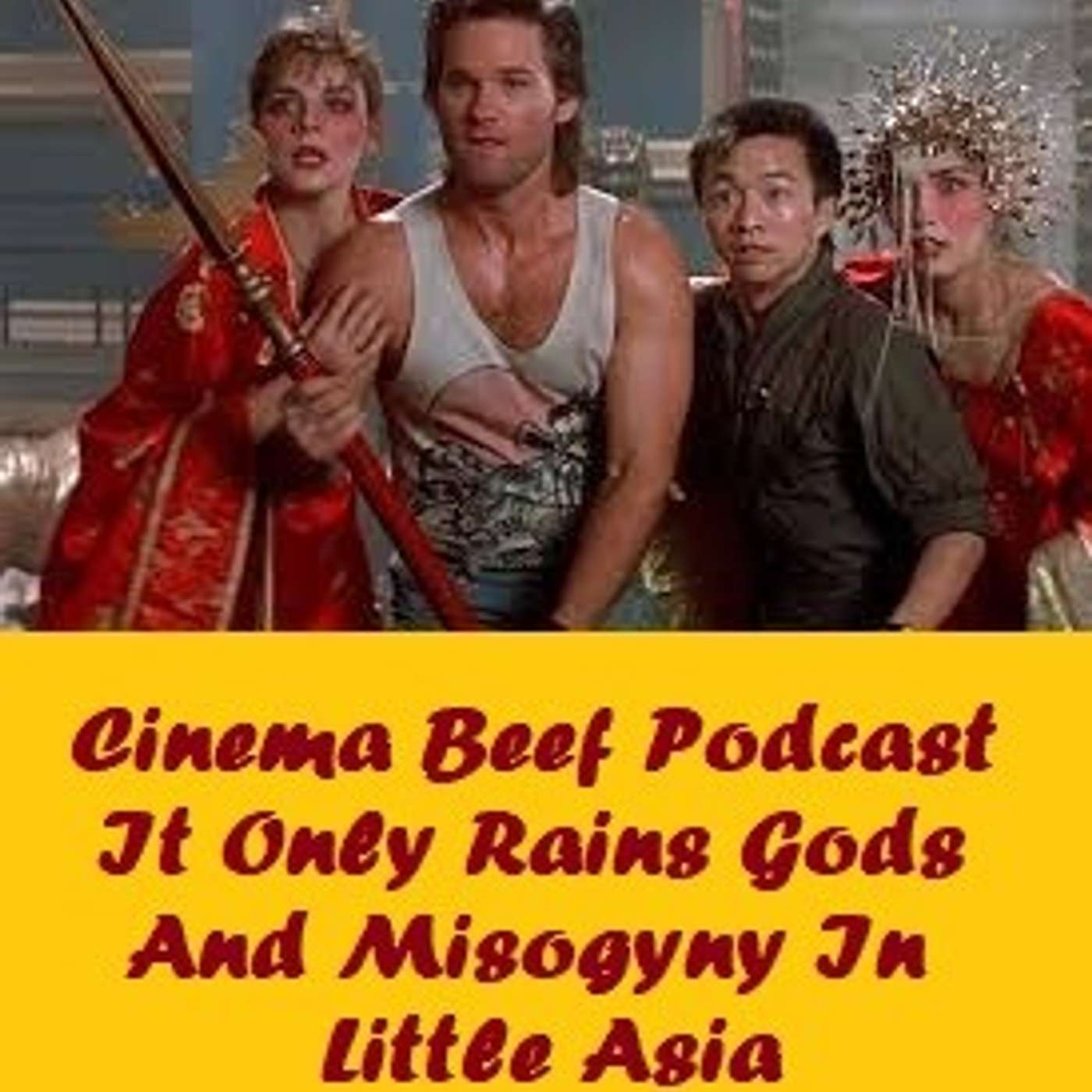 Cinema Beef Podcast #154 : It Only Rains Gods and Misogyny In Little Asia