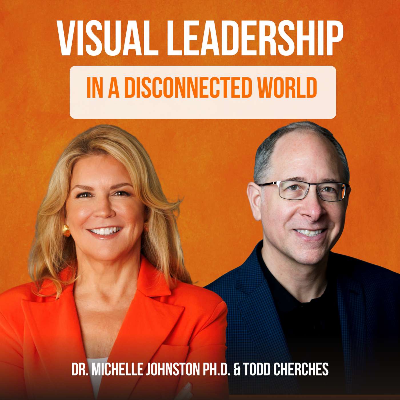 Visual Leadership in a Disconnected World, featuring Todd Cherches