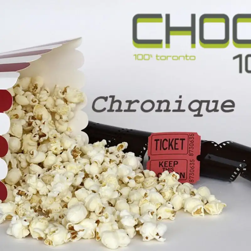 Prenez votre ticket pour la chronique Cinéma CHOQFM 105.1!