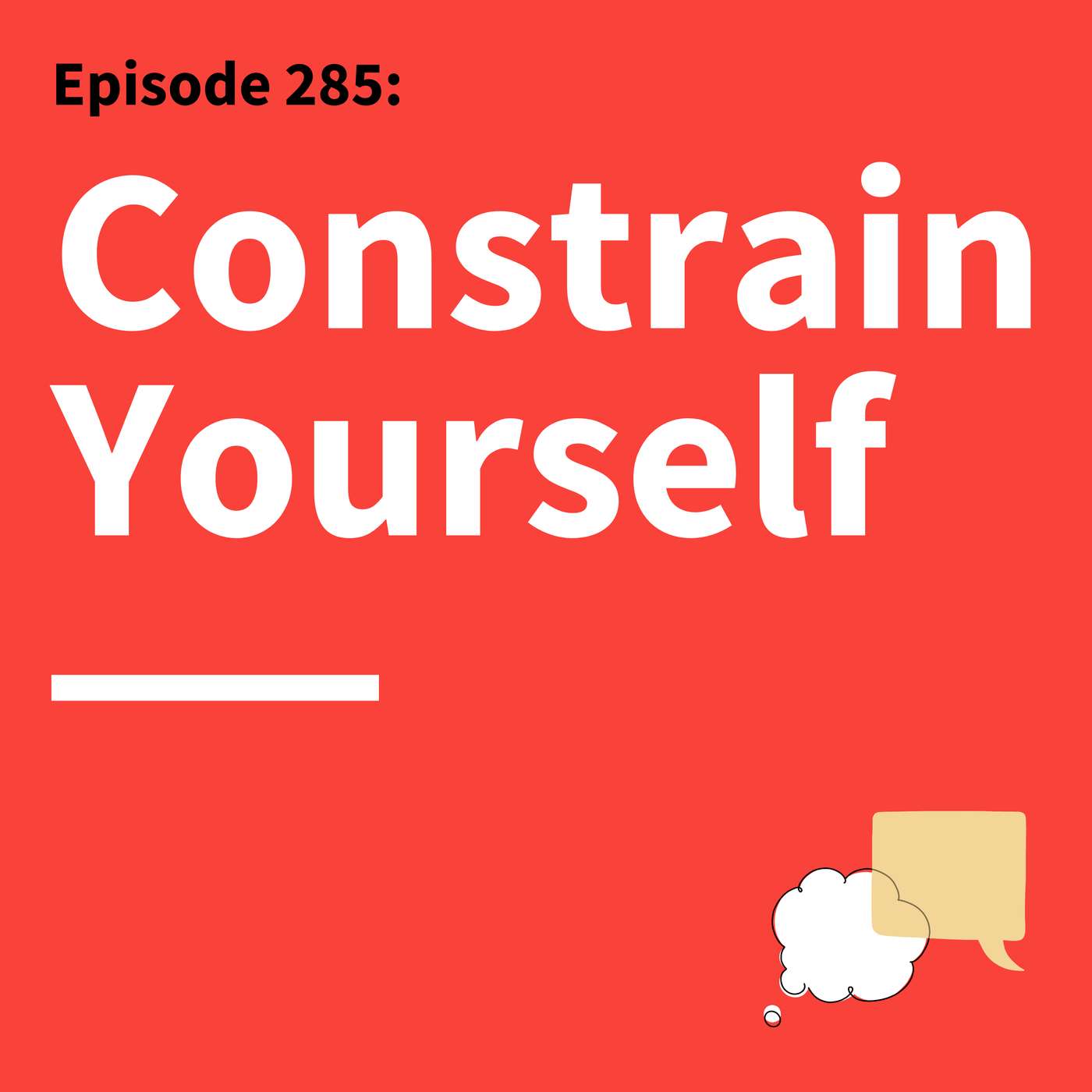 285. Think Inside the Box: How Constraints Spark Creativity and Communication