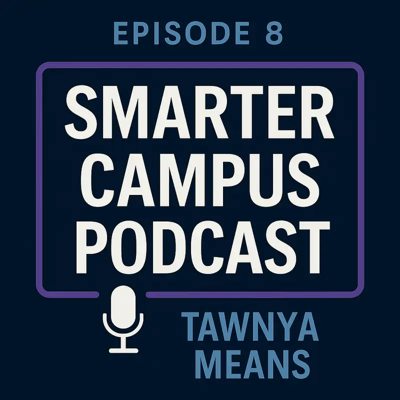 From AI-Proof to AI-Powered: Dr. Tawnya Means on Transforming Education Smarter Campus Podcast Episode 8