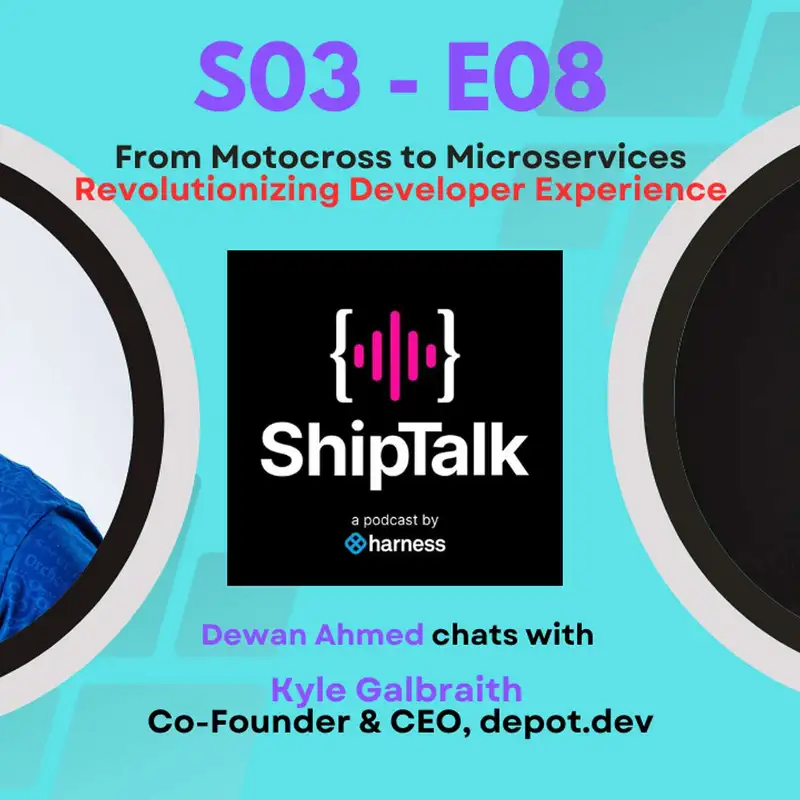 ShipTalk S03E08 - From Motocross to Microservices (Kyle Galbraith, CEO of depot.dev)