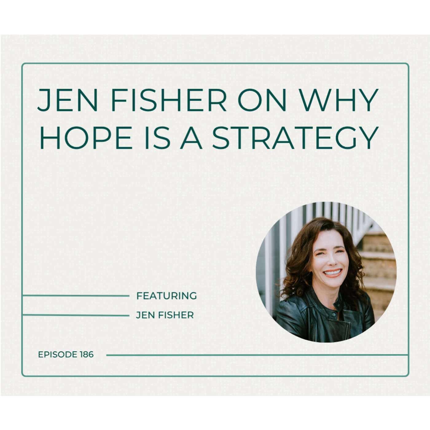 186. Jen Fisher on Why Hope Is a Strategy