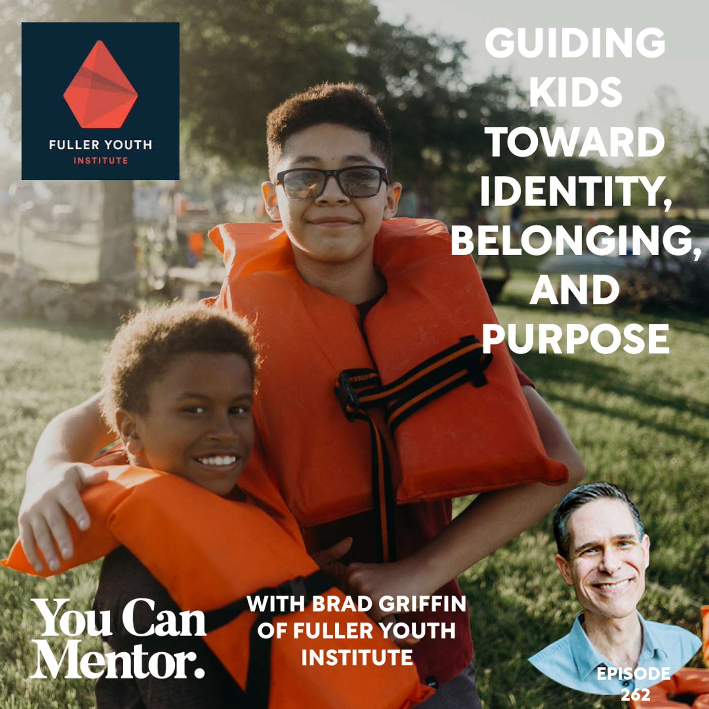 262. Guiding Kids Toward Identity, Belonging, and Purpose with Brad Griffin of Fuller Youth Institute