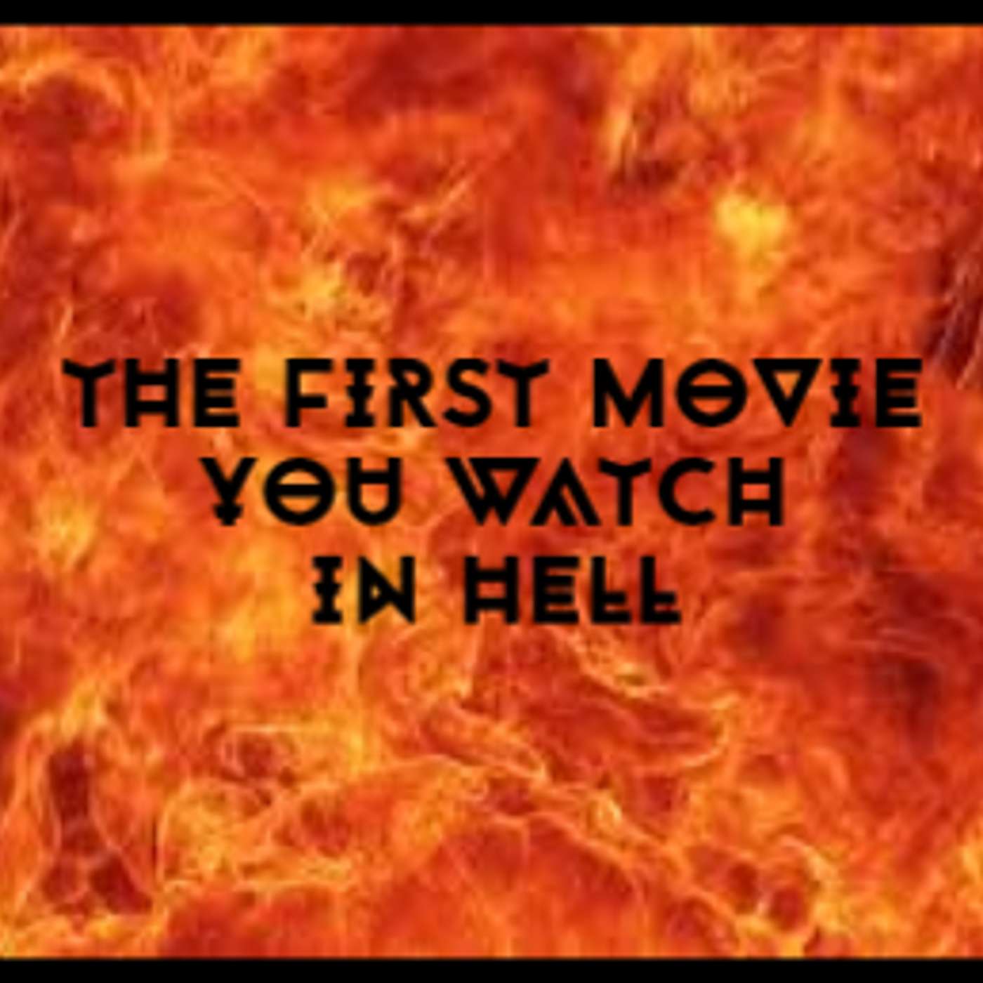 Kiss the Goat, Episode 45: The First Movie You Watch In Hell