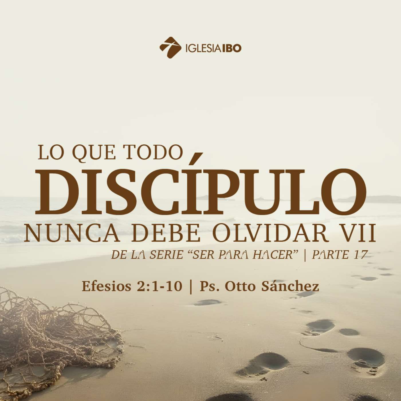 Ser para hacer: Lo que un Discípulo nunca debe olvidar VII - Parte 17