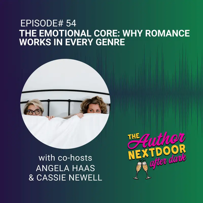 Episode 54: The Emotional Core: Why Romance Works In Every Genre (After Dark Sneak Peek)