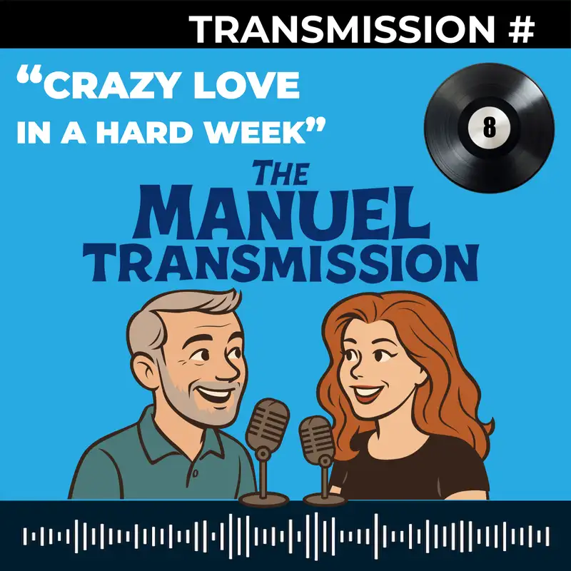 Transmission Eight | Crazy Love in a Hard Week