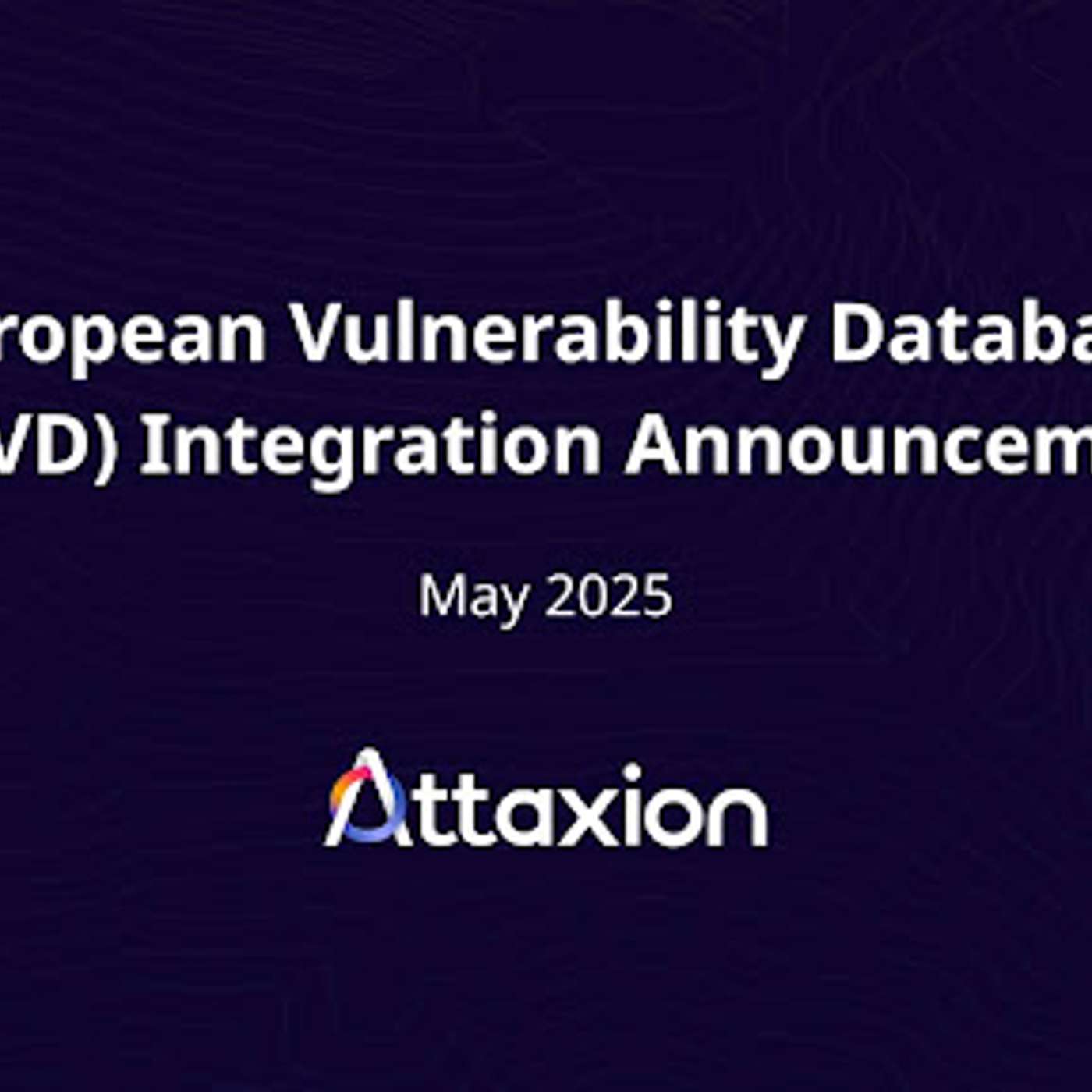 Attaxion Becomes The First EASM Platform To Integrate ENISA’s EU Vulnerability Database (EUVD)