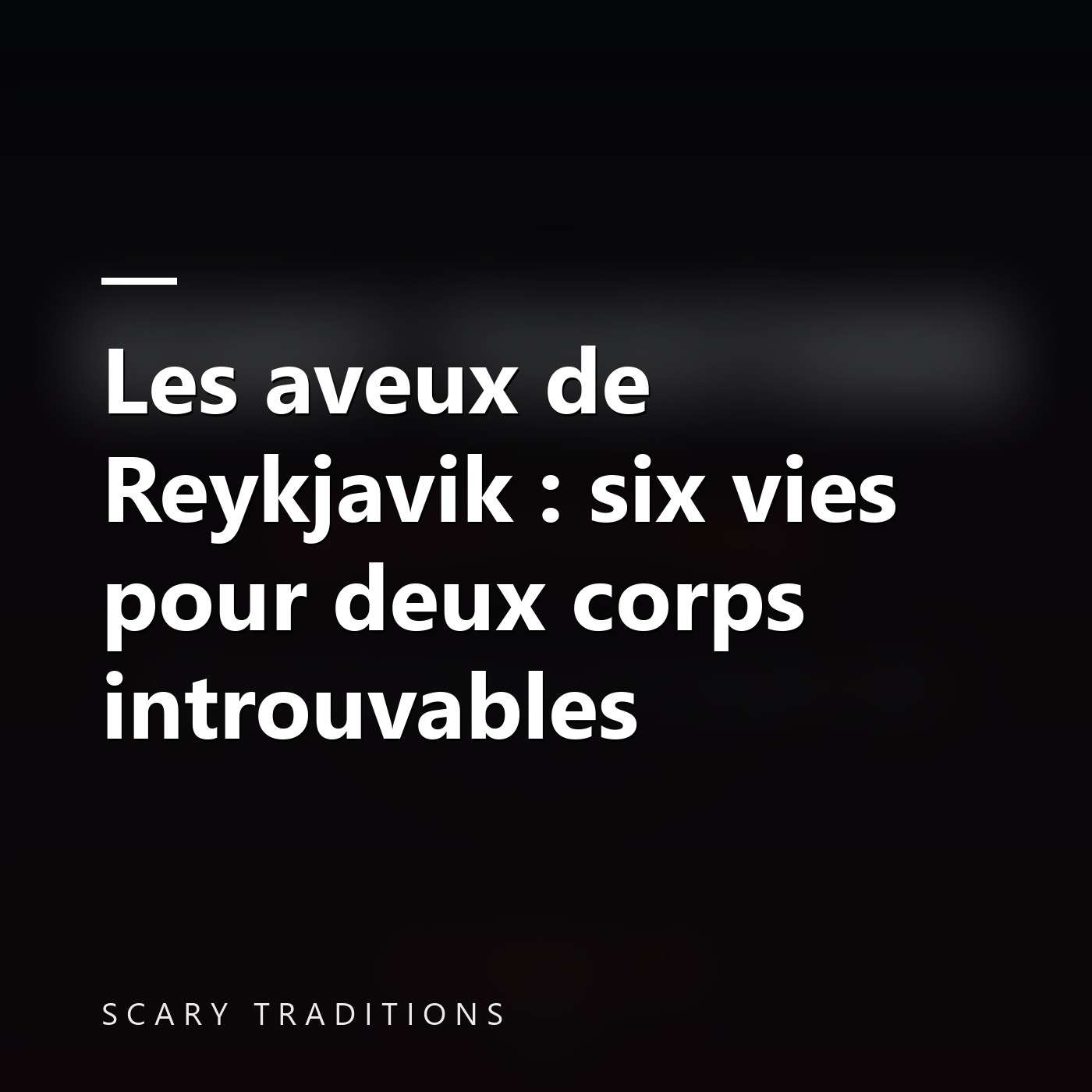 Scary Traditions - Des histoires vraies