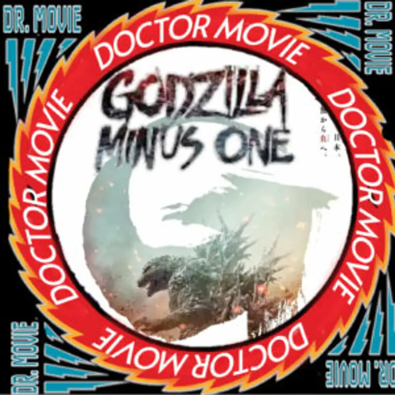 Doctor Movie: Episode 277: Godzilla Minus One