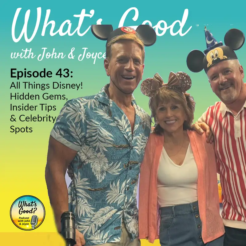 What's Good with John & Joyce:  Ep. 43 - All Things Disney! Hidden Gems, Insider Tips & Celebrity Spots
