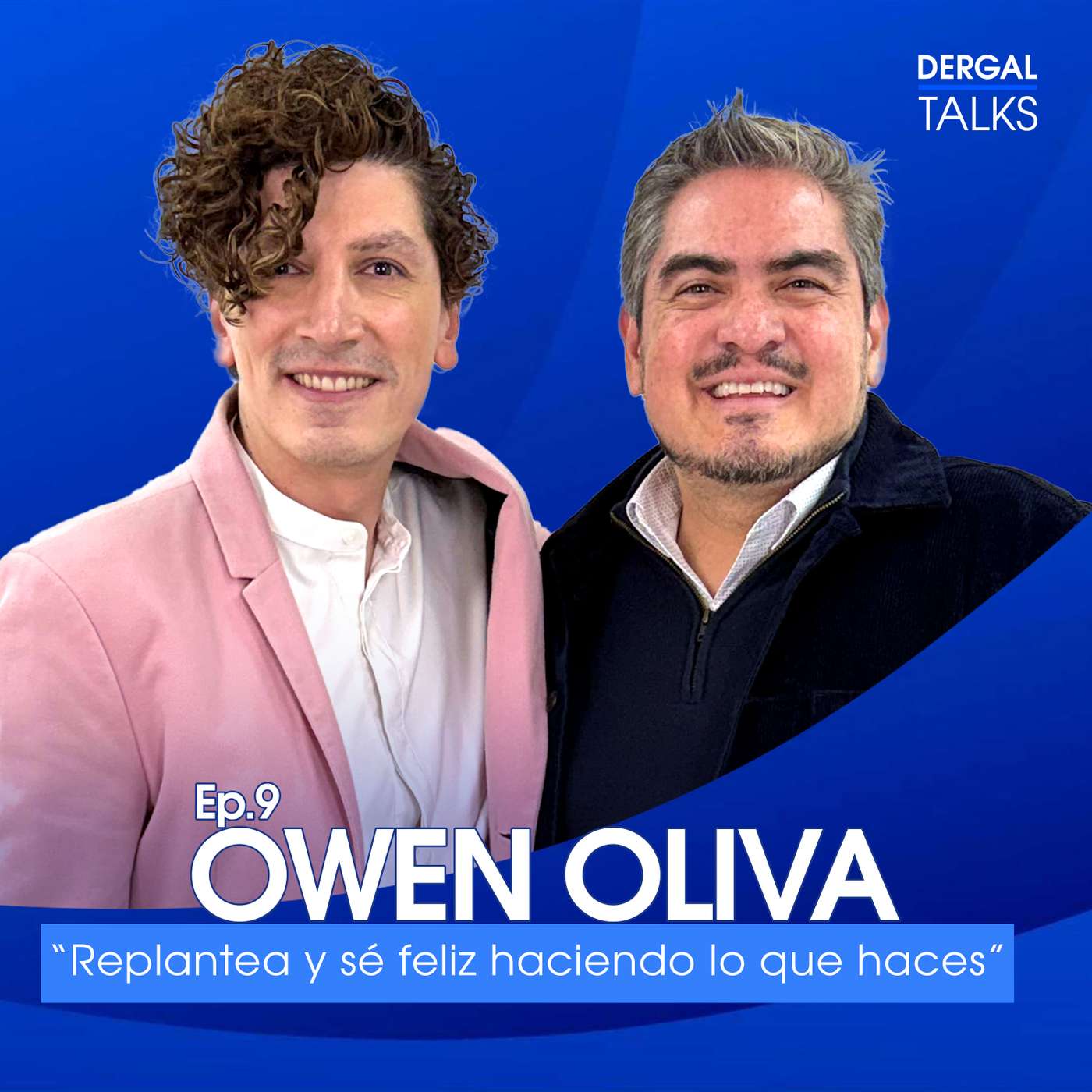 Dergal Talks EP09 | Owen Oliva: Replantea y sé feliz haciendo lo que haces