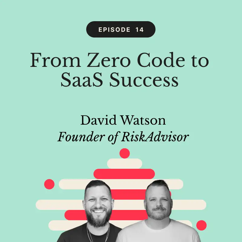 From Zero Code to SaaS Success | David Watson, Founder of RiskAdvisor