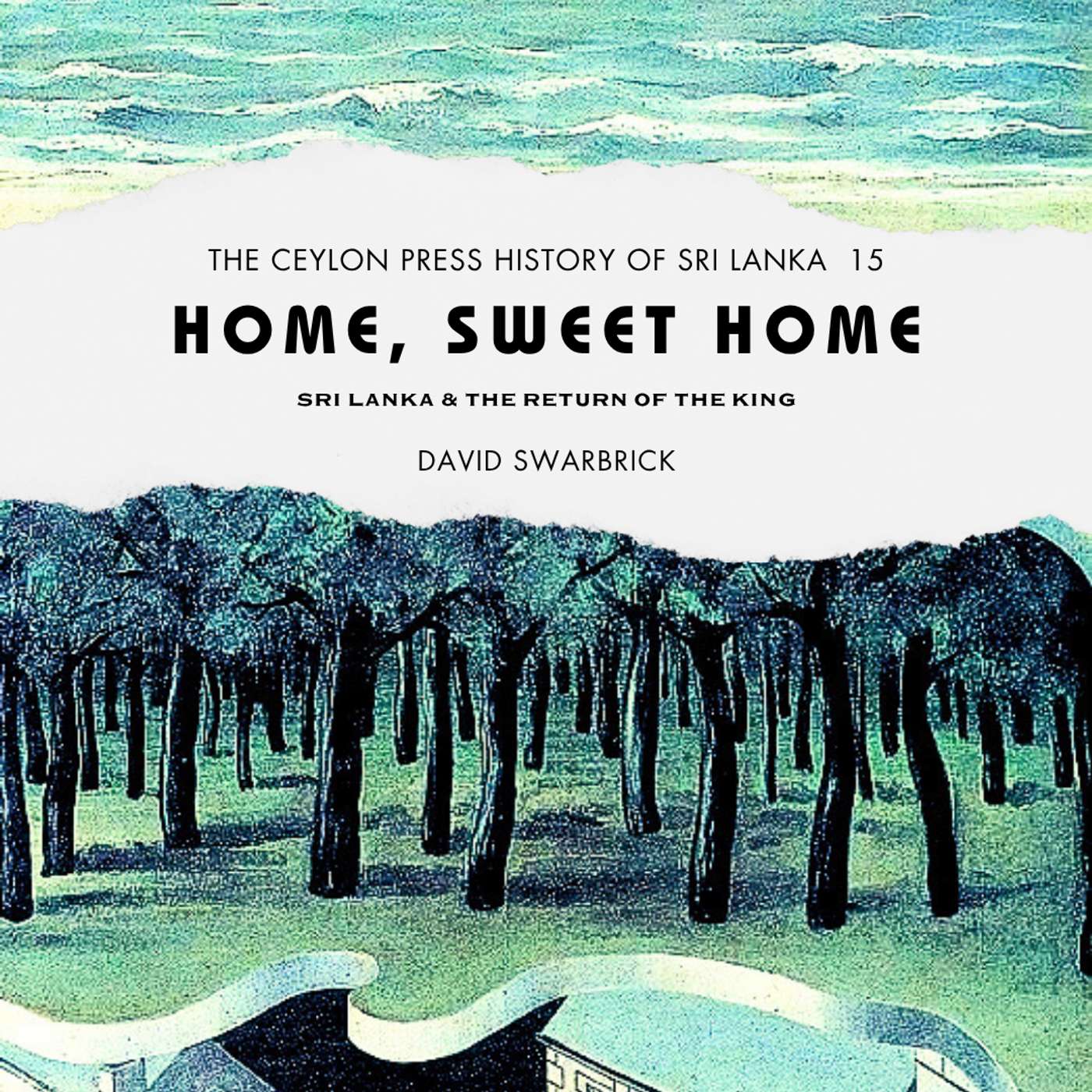 Home, Sweet Home: The Ceylon Press History Of Sri Lanka 15 episode artwork