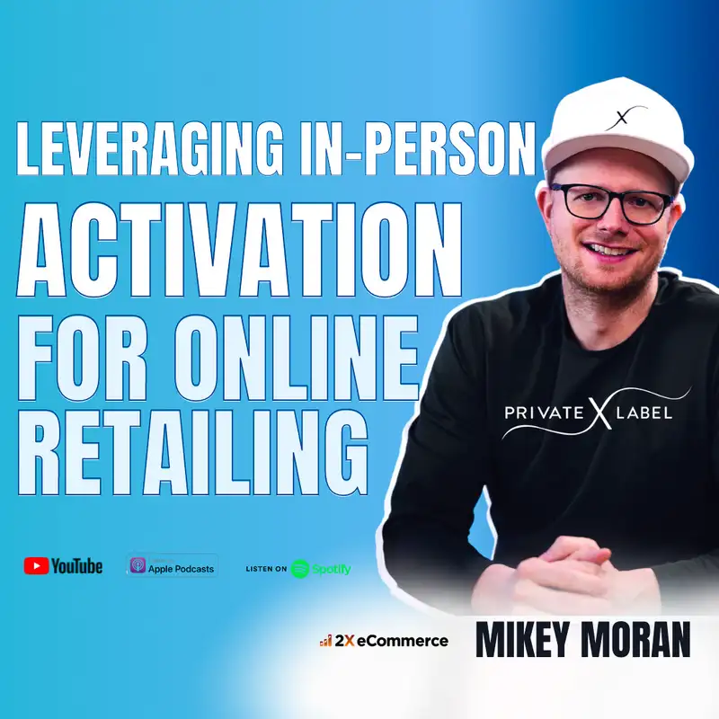 S06 EP33: How Mikey Moran Leveraged Showrooms to Drive Online LTV for Private Label Extensions