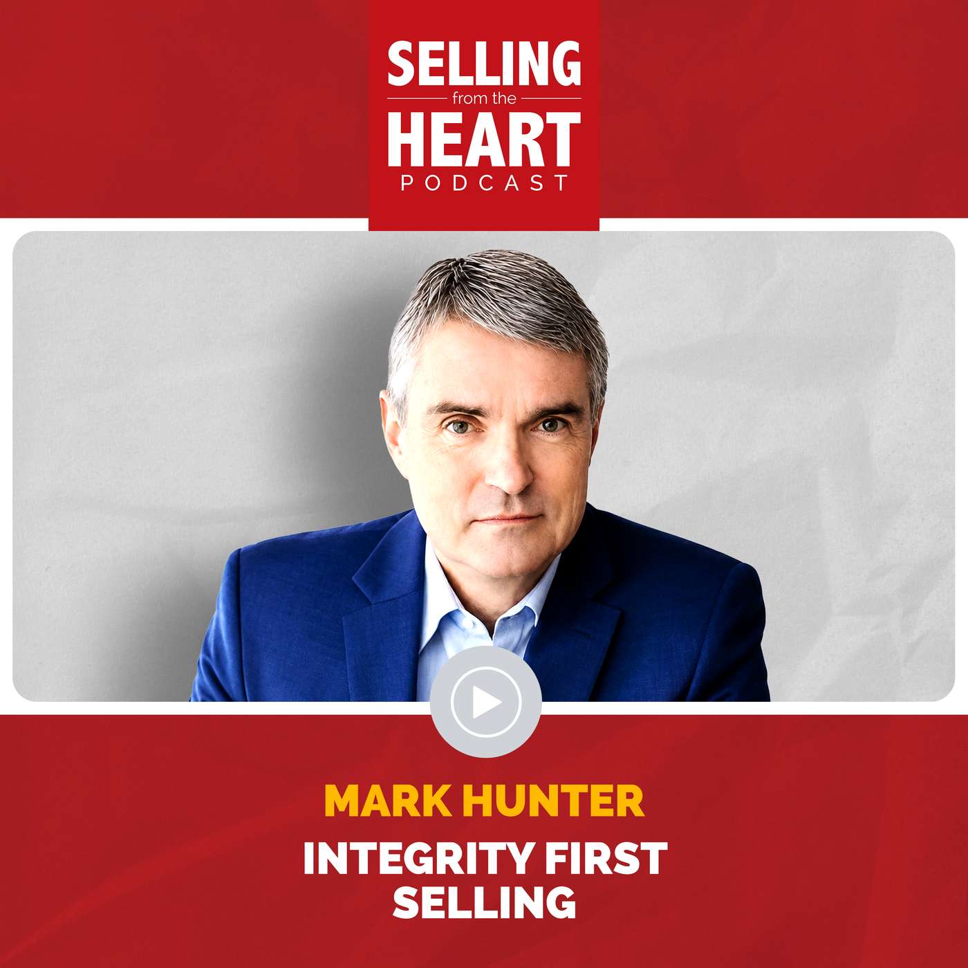 Integrity First Selling: Play the Long Game and Put the Buyer First featuring Mark Hunter episode artwork