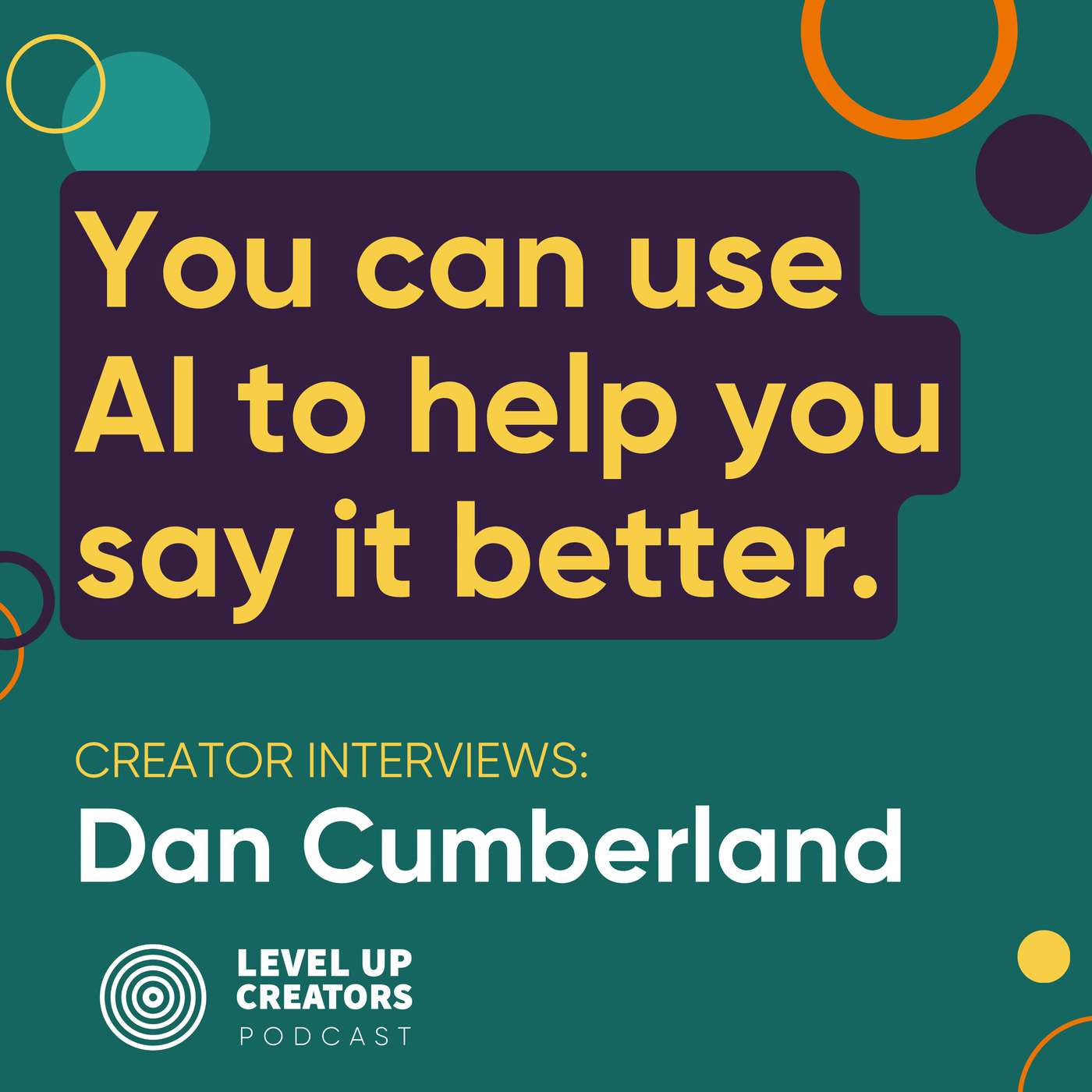 Creators Interview: Dan Cumberland: You can use AI to help you say it better. episode artwork