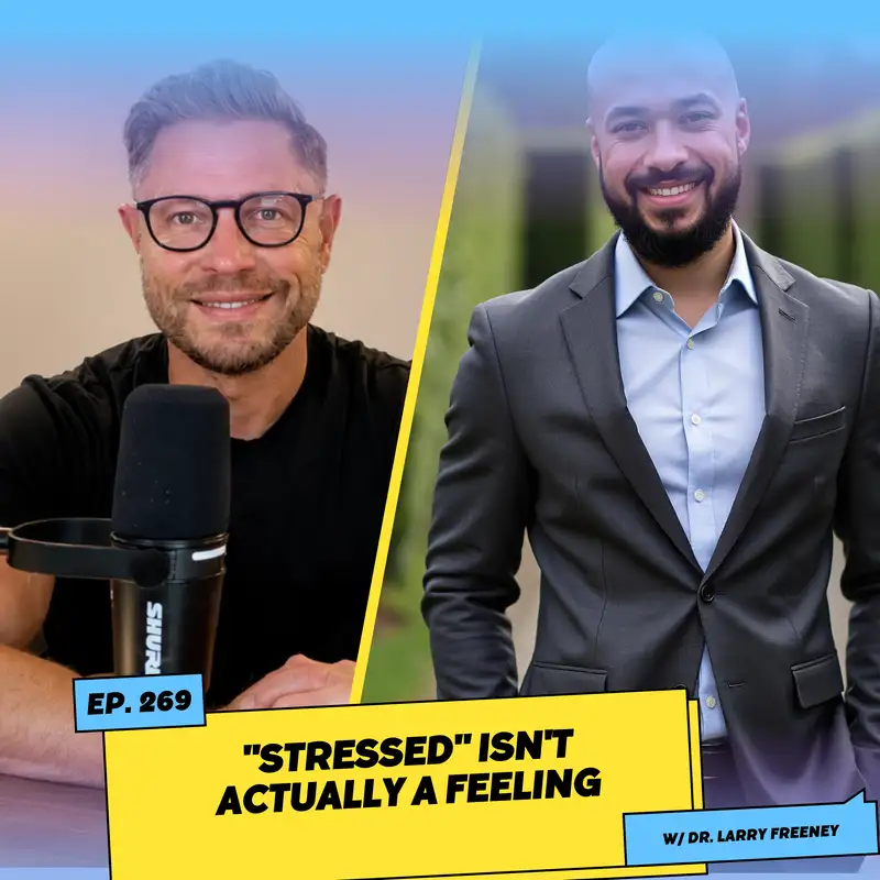 "Stressed" Isn't Actually a Feeling w/ Dr. Larry Freeney