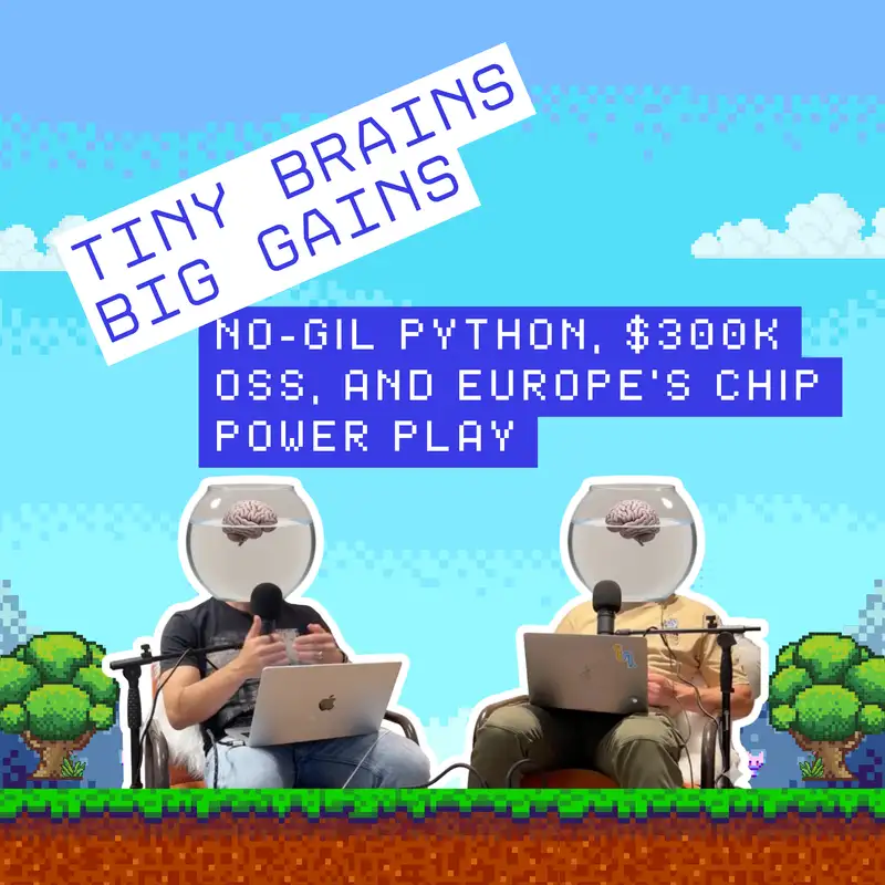 Tiny Brains, Big Gains: No-GIL Python, $300k OSS, and Europe’s Chip Power Play