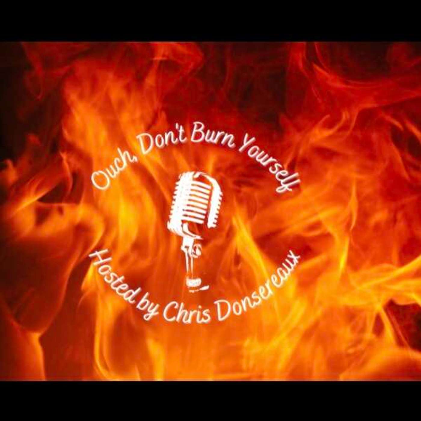 Ouch Don't Burn Yourself: Listener's Choice Special!