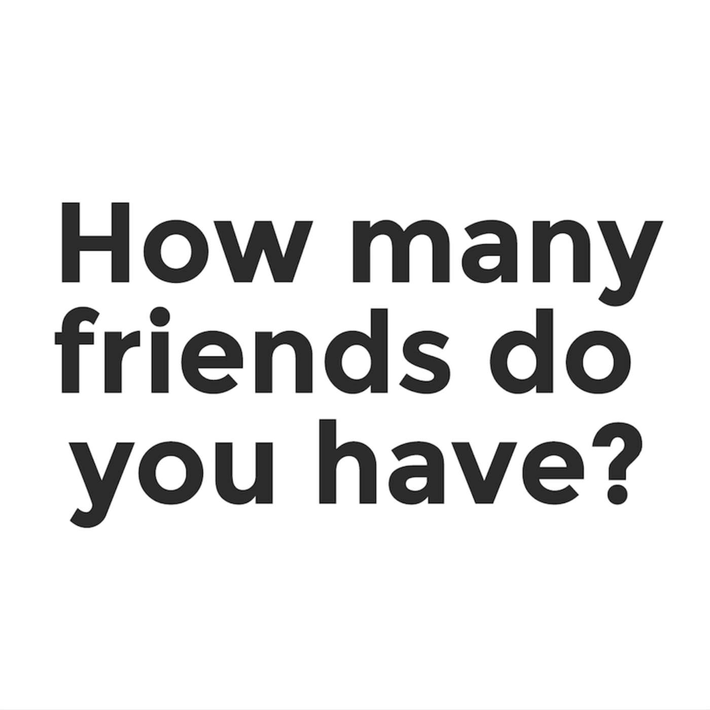 How many friends do you have? - Keri Jones - 16/02/14