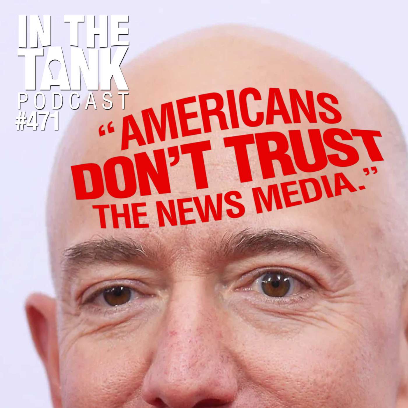 Bezos: Americans Don't Trust The News Media - In The Tank #471