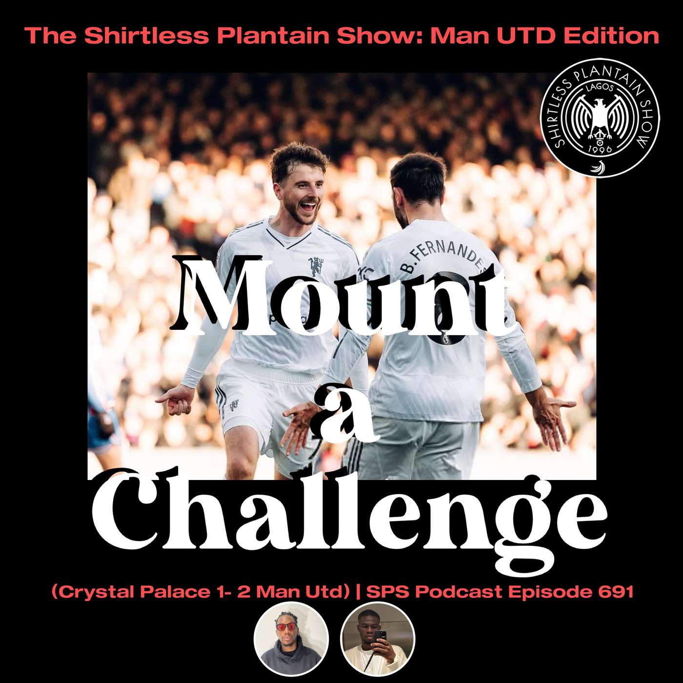 Mount a challenge (Crystal Palace 1- 2 Man Utd) | SPS Podcast Episode 691