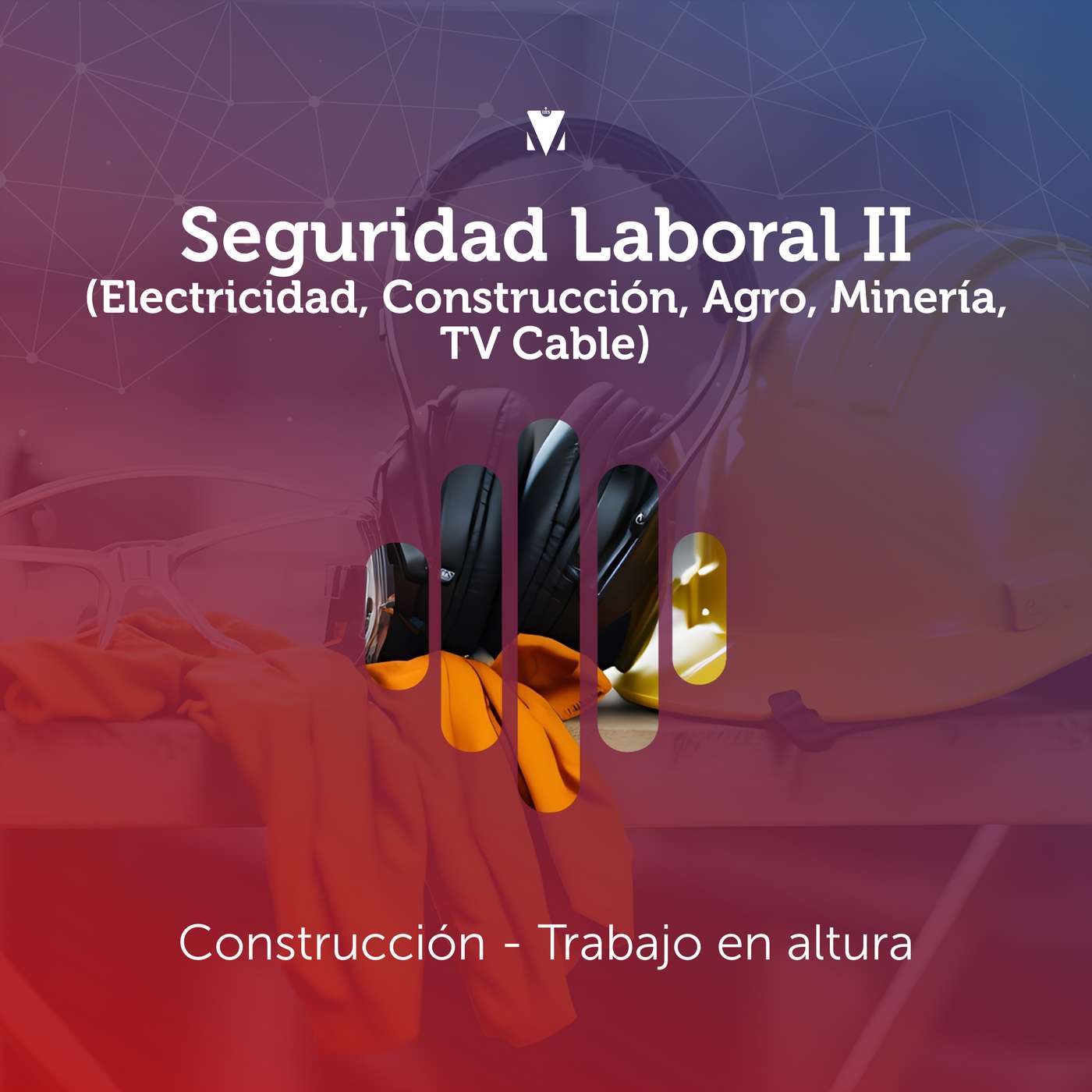 6 - SEGURIDAD LABORAL II (ELECTRICIDAD, CONSTRUCCIÓN, AGRO, MINERÍA, TV CABLE): Construcción - Trabajo en altura episode artwork