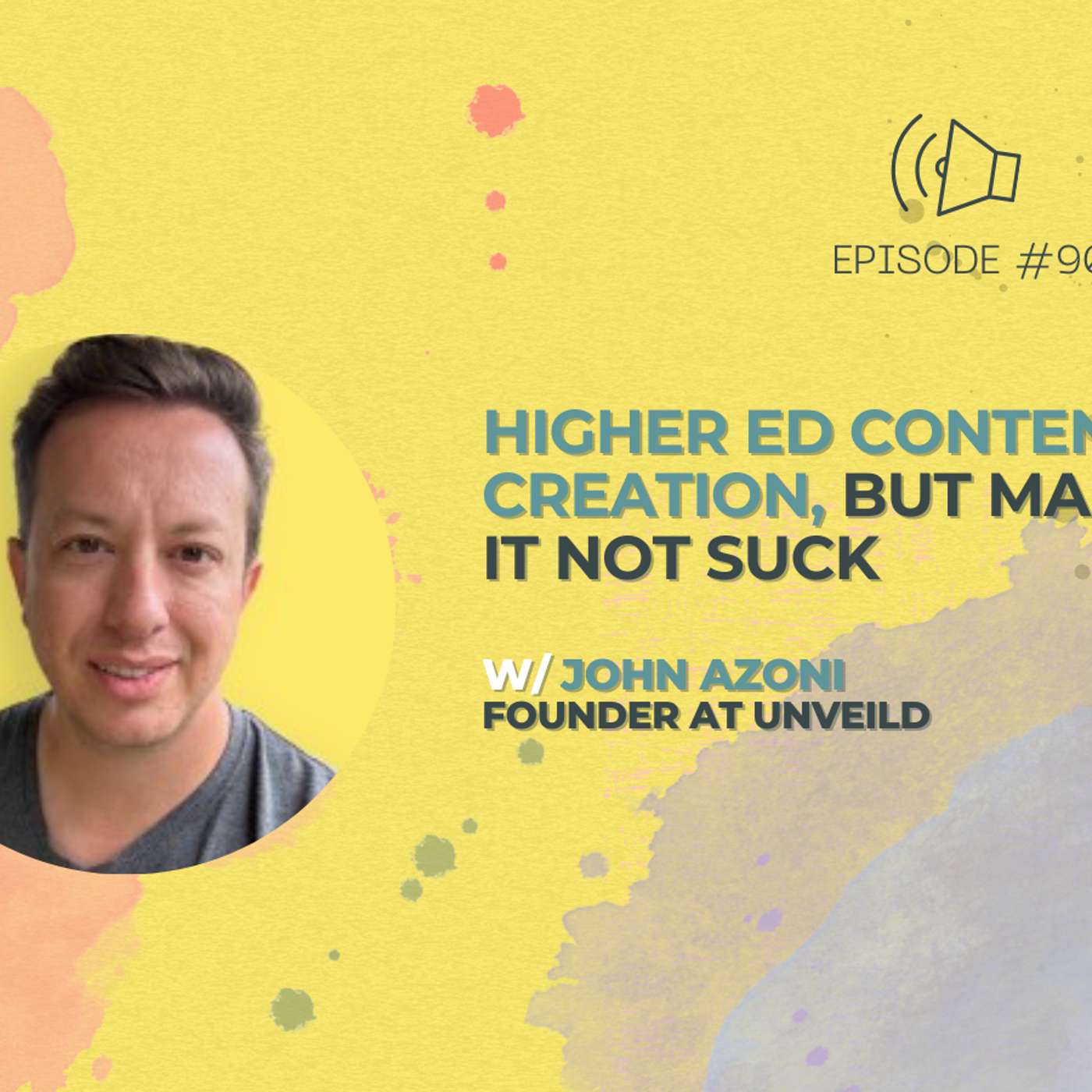 #90 - Higher Ed Content Creation, But Make It Not Suck w/ John Azoni from UNVEILD
