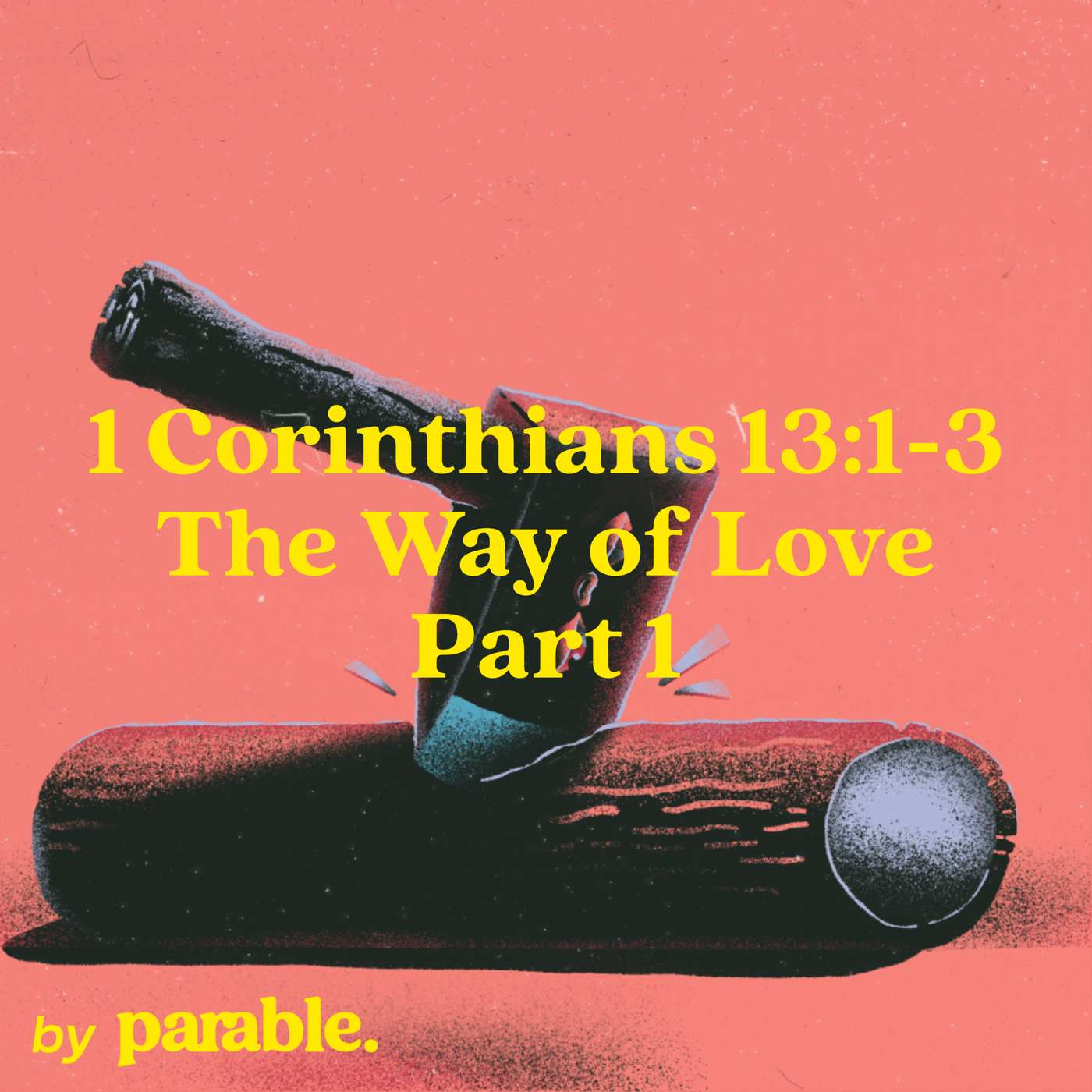 1 Corinthians Part 60: The Way of Love Part 1 [1 Corinthians 13:1-3] episode artwork